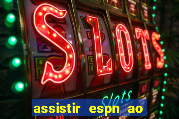 assistir espn ao vivo multicanais